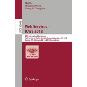 Hai Jin - Web Services – ICWS 2018: 25th International Conference, Held as Part of the Services Conference Federation, SCF 2018, Seattle, WA, USA, June 25-30, ... Notes in Computer Science, Band 10966)