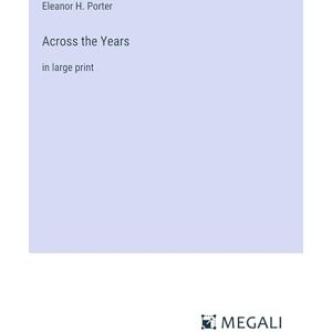 Porter, Eleanor H. - Across the Years: in large print