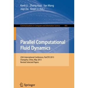 Kenli Li - Parallel Computational Fluid Dynamics: 25th International Conference, ParCFD 2013, Changsha, China, May 20-24, 2013. Revised Selected Papers ... Computer and Information Science, Band 405)