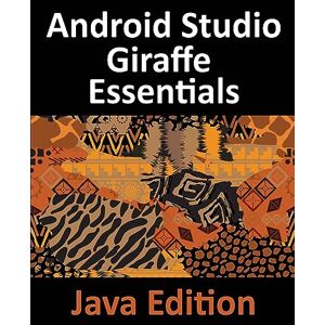 Neil Smyth - Android Studio Giraffe Essentials - Java Edition: Developing Android Apps Using Android Studio 2022.3.1 and Java