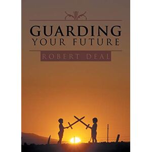 Robert Deal - Guarding Your Future