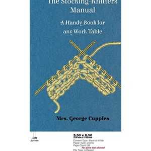 George Cupples - Stocking-Knitters Manual - A Handy Book for Any Work-Table