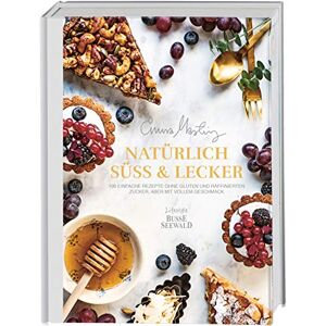 Emma Martiny - GEBRAUCHT Natürlich süß und lecker: 100 einfache Rezepte ohne Gluten und raffinierten Zucker, aber mit vollem Geschmack - Preis vom h