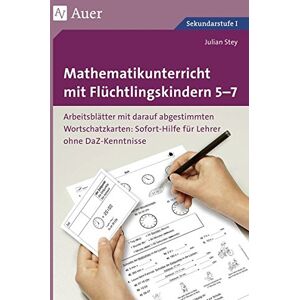 Julian Stey - Mathematikunterricht mit Flüchtlingskindern 5-7: Arbeitsblätter mit darauf abgestimmten Wortschatz- karten Sofort-Hilfe für Lehrer ohne DaZ-Kenntniss ... mit Flüchtlingskindern Sekundarstufe)