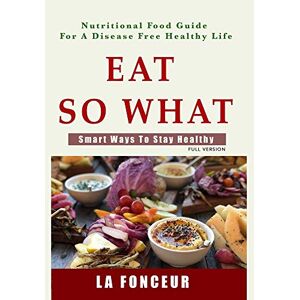 La Fonceur - Eat So What! Smart Ways to Stay Healthy (Full Color Print)