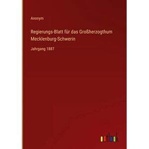 Anonym - Regierungs-Blatt für das Großherzogthum Mecklenburg-Schwerin: Jahrgang 1887