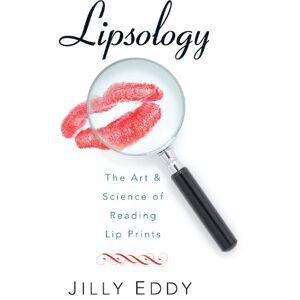 Jilly Eddy - Lipsology: The Art and Science of Reading Lip Prints