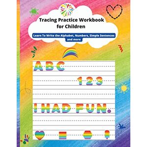 Felicia Patterson - Tracing Practice Workbook for Children: Learn To Write the Alphabet, line tracing, Numbers, Simple Sentences, shapes and more