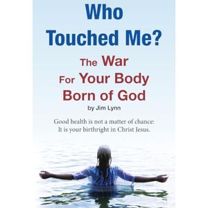 Jim Lynn - Who Touched Me?: The War For Your Body Born of God