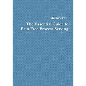 Matthew Frost - The Essential Guide to Pain Free Process Serving