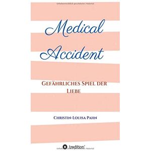 Christin-Louisa Pahn - Medical Accident: Gefährliches Spiel der Liebe