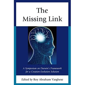 Varghese, Roy Abraham - The Missing Link: A Symposium on Darwin's Creation-Evolution Solution