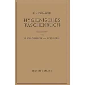 E.v. Esmarch - Hygienisches Taschenbuch: Ein Ratgeber der Praktischen Hygiene für Medizinal- und Verwaltungsbeamte Ärzte, Techniker, Schulmänner Architekten und Bauherren