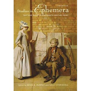 Kevin Murphy - Studies in Ephemera: Text and Image in Eighteenth-Century Print (Transits: Literature, Thought & Culture)