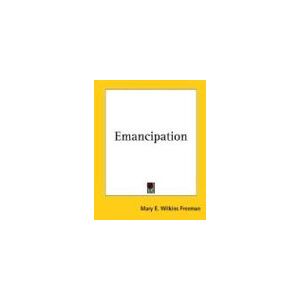 Freeman, Mary E. Wilkins - Emancipation