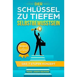 Franz-Joseph Neumann - GEBRAUCHT Selbstbewusstsein : Der Schlüssel zu tiefem Selbstbewusstsein - Das 7 Stufen Konzept - Preis vom 10.05.2024 04:50:37 h