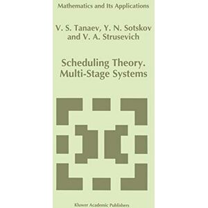 V. Tanaev - Scheduling Theory: Multi-Stage Systems (Mathematics and Its Applications (285), Band 285)