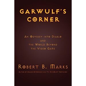 Marks, Robert B. - Garwulf's Corner: An Odyssey Into Diablo and the World Beyond the Video Game