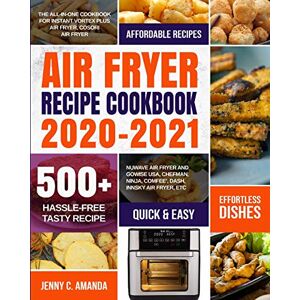 Amanda, Jenny C. - AIR FRYER RECIPE COOKBOOK 2020-2021: The All-in-one Cookbook for Instant Vortex Plus Air Fryer, COSORI Air Fryer, NUWAVE Air Fryer and GoWISE USA, ... Ninja, COMFEE', DASH, Innsky Air Fryer, Etc