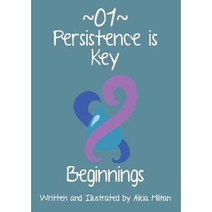 Miltan, Alicia N - Persistence is Key 01: Beginnings: PREMIUM COLOURED PAPERBACK
