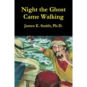 Smith, Ph. D. James E. - Night the Ghost Came Walking
