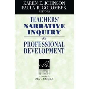 Johnson, Karen E. - Teachers' Narrative Inquiry as Professional Development (Cambridge Language Education)