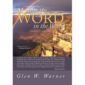 Warner, Glen W. - Meeting the Word in the World: Enjoying Our Place in God's Creation and Discovering That We Are a Part of God's Workmanship, Created in Christ Jesus
