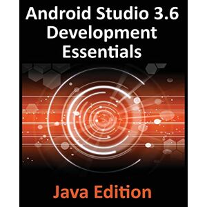 Neil Smyth - Android Studio 3.6 Development Essentials - Java Edition: Developing Android 10 (Q) Apps Using Android Studio 3.6, java and Android Jetpack: ... Android Studio 3.5, Java and Android Jetpack