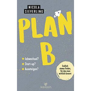 Nicola Sieverling - GEBRAUCHT Plan B: Endlich etwas finden, für das man wirklich brennt - Jobwechsel? Start Up? Aussteigen? - Preis vom h