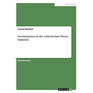 Ivonne Wüsthof - Germanismen in der italienischen Presse Südtirols