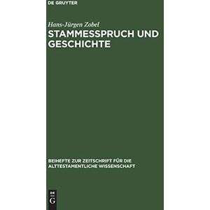 Hans-Jürgen Zobel - Stammesspruch und Geschichte. Die Angaben der Stammessprüche von Gen 49, Dtn 33 und Jdc 5 über die politischen und kultischen Zustände im damaligen Israel.