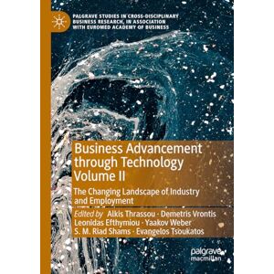 Alkis Thrassou - Business Advancement through Technology Volume II: The Changing Landscape of Industry and Employment (Palgrave Studies in Cross-disciplinary Business ... Association with EuroMed Academy of Business)