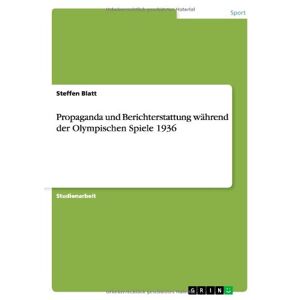 Steffen Blatt - GEBRAUCHT Propaganda und Berichterstattung während der Olympischen Spiele 1936 - Preis vom h