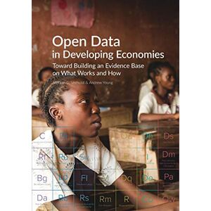 Verhulst, Stefaan G - Open Data in Developing Economies: Toward Building an Evidence Base on What Works and How