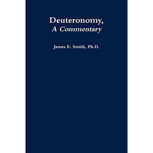 Smith, Ph. D. James E. - Deuteronomy, a Commentary