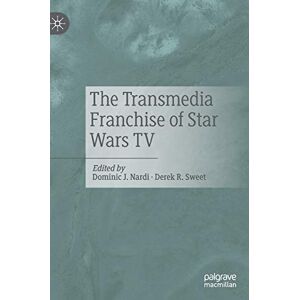 Nardi, Dominic J. - The Transmedia Franchise of Star Wars TV