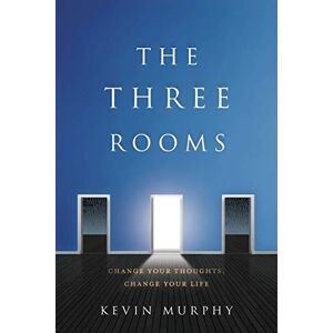 Kevin Murphy - The Three Rooms: Change Your Thoughts, Change Your Life