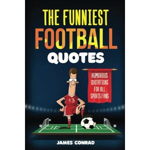 James Conrad - GEBRAUCHT The Funniest Football Quotes: Humorous Quotations For All Sports Fans - Preis vom 21.05.2024 04:55:50 h