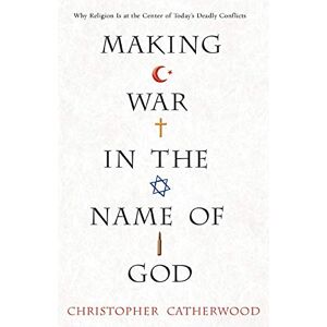 Christopher Catherwood - Making War In The Name Of God