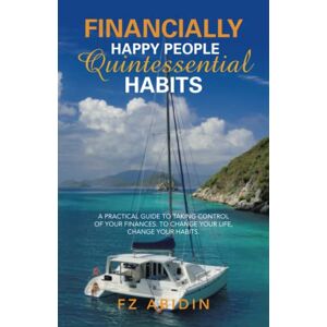 - Financially Happy People Quintessential Habits: A practical guide to taking control of your finances. To change your life, change your habits.
