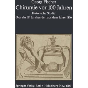 Gabriele Fischer - GEBRAUCHT Chirurgie vor 100 Jahren: Historische Studie über das 18. Jahrhundert aus dem Jahre 1876 - Preis vom h