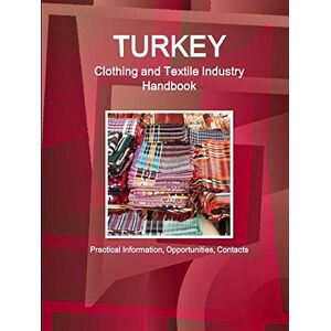 Inc. Ibp - Turkey Clothing and Textile Industry Handbook - Practical Information, Opportunities, Contacts (World Business and Investment Library)