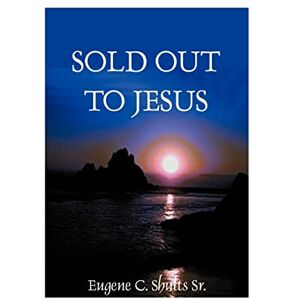 Shults, Eugene C. Sr. - Sold Out for Jesus