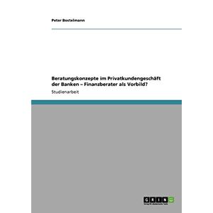 Peter Bostelmann - GEBRAUCHT Beratungskonzepte im Privatkundengeschäft der Banken: Finanzberater als Vorbild? - Preis vom h