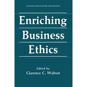 Walton, Clarence C. - Enriching Business Ethics (Springer Studies in Work and Industry)