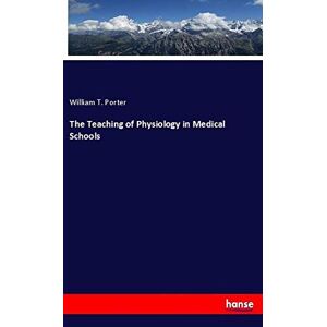 Porter, William T. - The Teaching of Physiology in Medical Schools
