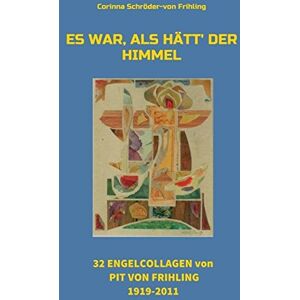 Corinna Schröder-von Frihling - Es war, als hätt' der Himmel: 32 Engel Collagen von Pit von Frihling 1919-2011