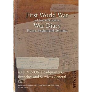 40 DIVISION Headquarters, Branches and Services General Staff: 5 June 1916 - 30 June 1917 (First World War, War Diary, WO95/2592)
