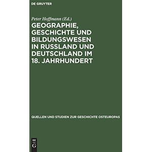 Peter Hoffmann - Geographie, Geschichte und Bildungswesen in Rußland und Deutschland im 18. Jahrhundert. Briefwechsel: Anton Friedrich Büsching - Gerhard Friedrich Müller 1751 bis 1783