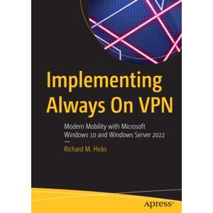 Hicks, Richard M. - Implementing Always On VPN: Modern Mobility with Microsoft Windows 10 and Windows Server 2022